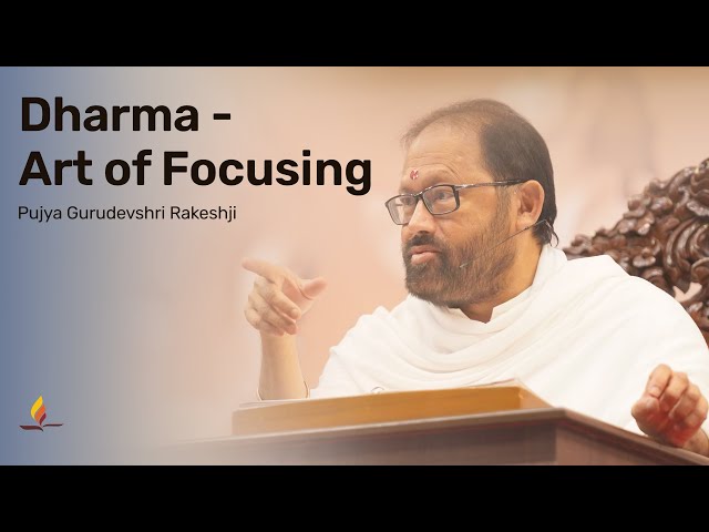 Dharma - Art of Focusing | Pujya Gurudevshri Rakeshji