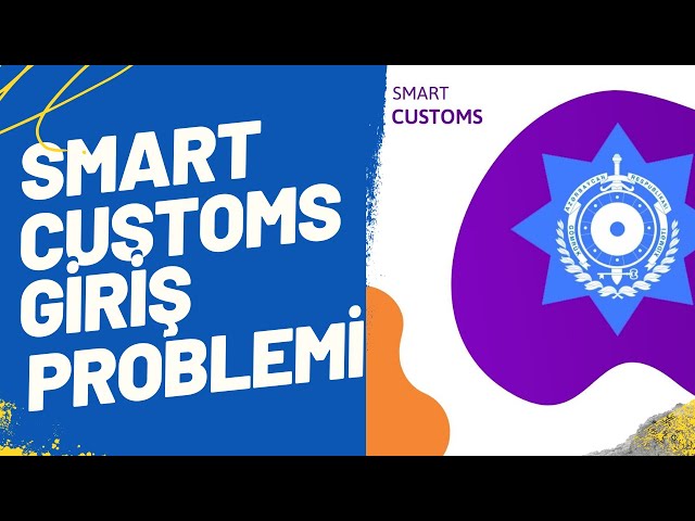 Smart Customs'a giriş edə bilməyənlər üçün video