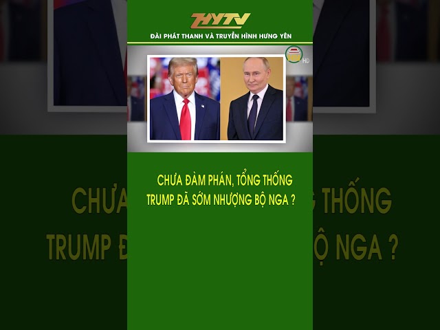 Chưa đàm phán, Tổng thống Trump đã sớm nhượng bộ Nga?