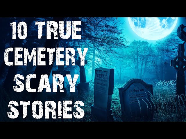 10 True Disturbing & Terrifying Cemetery Scary Stories | Horror Stories To Fall Asleep To