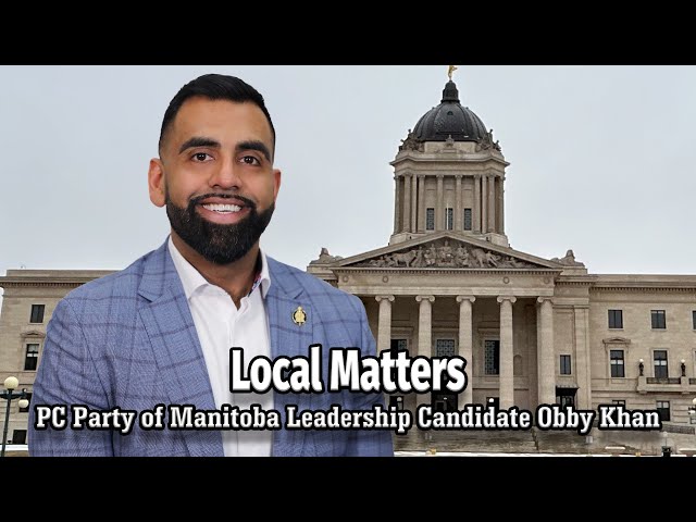 Local Matters: PC of Manitoba Leadership Candidate Obby Khan