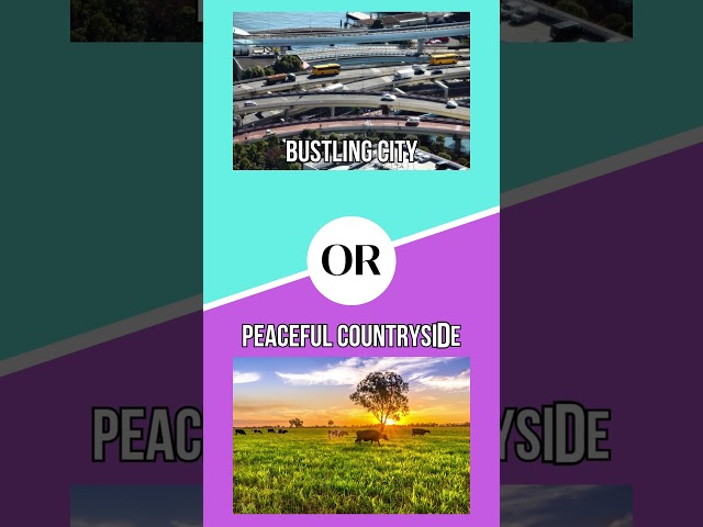 City Life vs. Country Serenity | Would You Rather