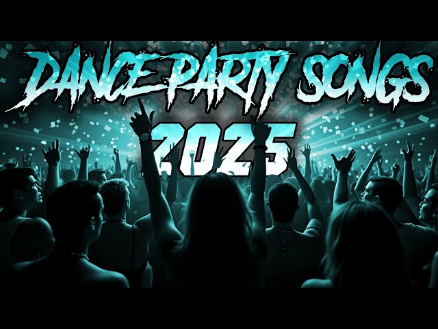 DANCE PARTY SONGS 2025 - Mashups & Remixes Of Popular Songs - DJ Remix Club Music Dance Mix 2024