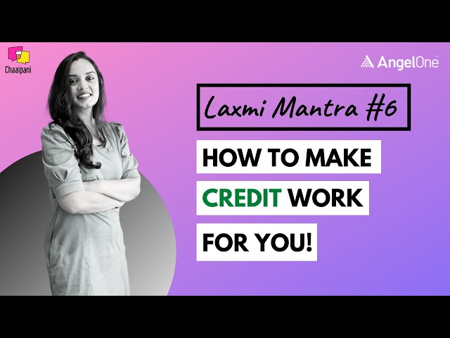 How To Make Credit Work For You - Economics Simplified | Laxmi Mantra ft. Shruti Chaturvedi