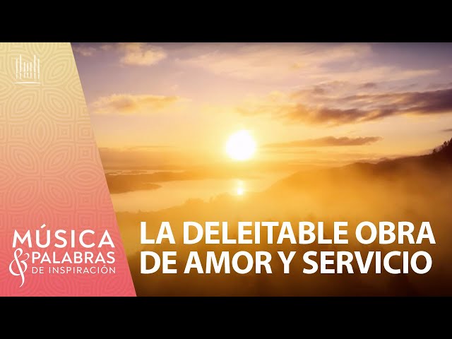 La deleitable obra de amor y servicio | Música & Palabras de Inspiración