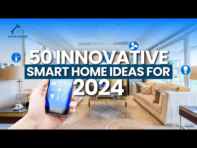 50 Innovative Smart Home Ideas for 2024 | Smart Home Automation Trends 2024 | Fixing Expert