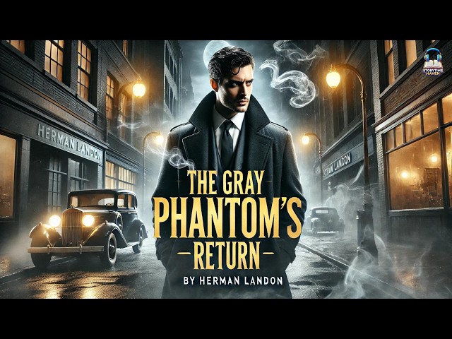 The Gray Phantom's Return 👻🕵️‍♂️ | A Mystery Unfolds in the Dark Streets | Herman Landon