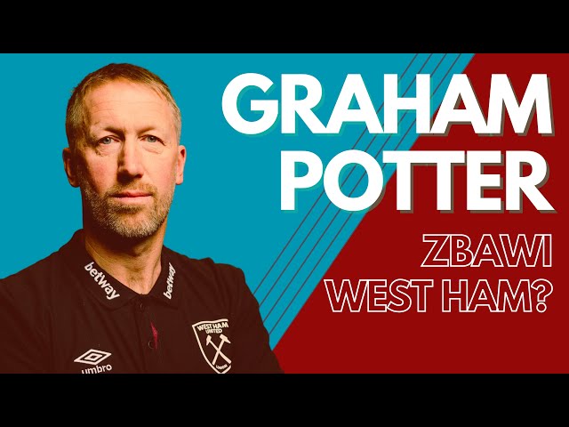 GRAHAM POTTER BIERZE WEST HAM UNITED. KIEDYŚ WZBUDZAŁ ZACHWYT GUARDIOLI, POTEM ZDERZYŁ SIĘ Z CHELSEA