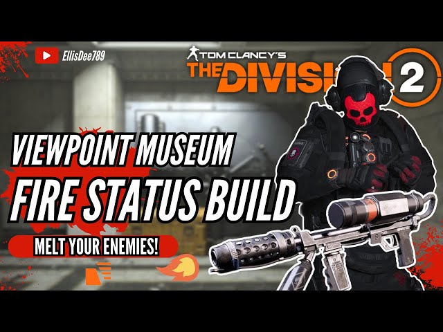 ViewPoint Museum FIRE STATUS EFFECT ECLIPSE PROTOCOL BUILD - The Division 2