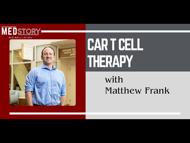 CAR-T Cell Therapy, Featuring Matthew Frank, MD, PhD