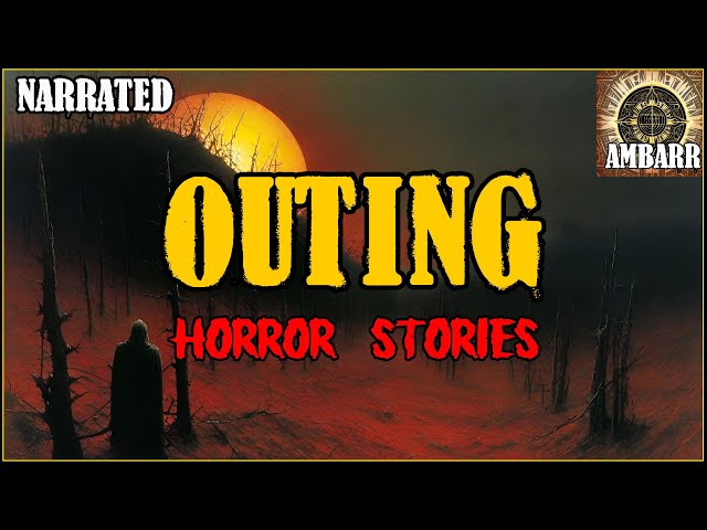 Outing Horror Stories | True Horror Stories