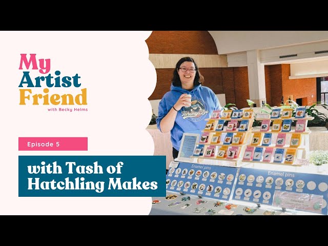 My Artist Friend - Episode 5 - Tash of Hatchling Makes