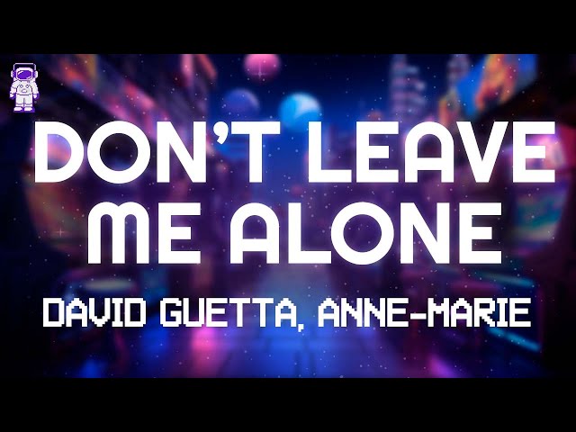 David Guetta, Anne-Marie - Don't Leave Me Alone // Lyrics