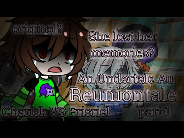 She lost her memories | Reuniontale | an undertale AU | Charisk vs Frisriel | part 1 | OverShaker AM