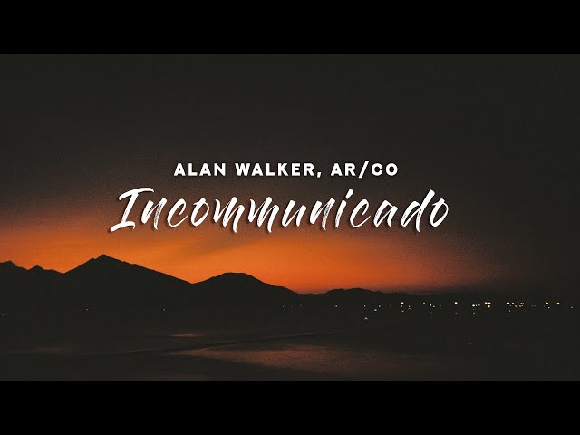 Alan Walker, AR/CO - Incommunicado (Lyrics)