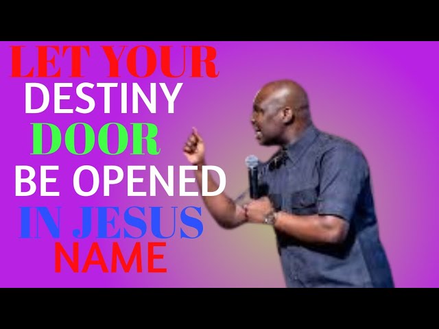 LET YOUR DESTINY DOOR BE OPENED IN JESUS NAME BY APOSTLE. JOSHUA SELMAN