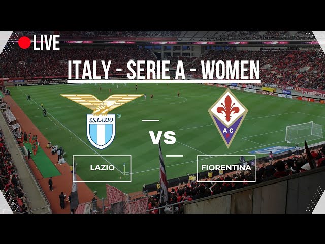 🔴LIVE🔴 |  LAZIO vs FIORENTINA | SERIA A | ITALIA WOMEN |