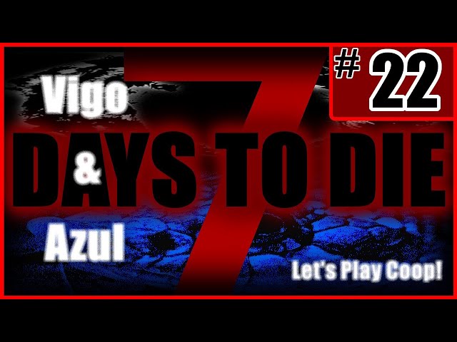 7 Days to Die 1.0 Release #22 [Let's Play] [Modded] [Co-op] [Vigo] [Azul]