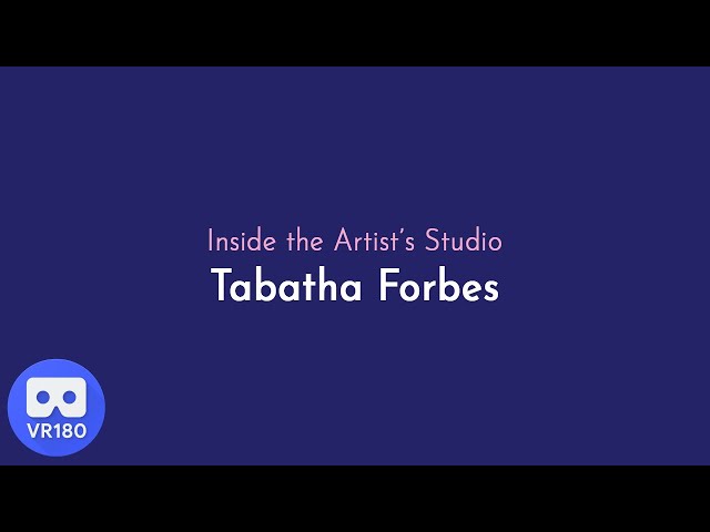 Inside the Artist's Studio with Tabatha Forbes - VR180