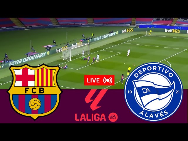 🔴LIVE: Barcelona vs Alaves Live Match Today | La Liga | Match stream PC Games Online