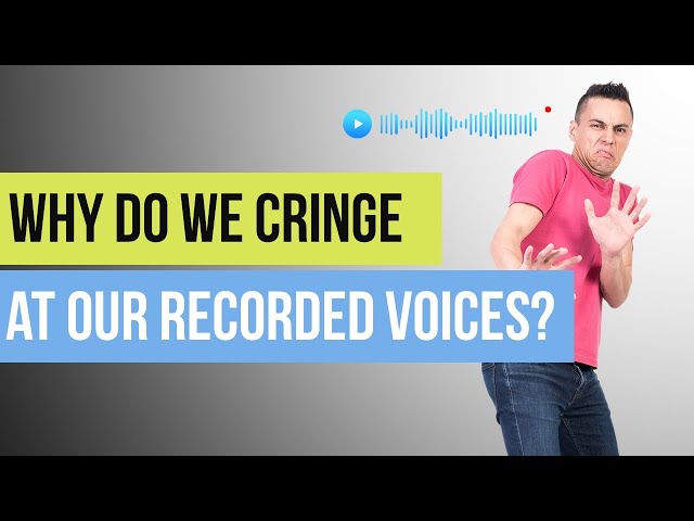 Why do we feel weird about our recorded voices?