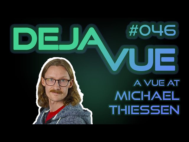 DejaVue #E046 - A Vue at Michael Thiessen