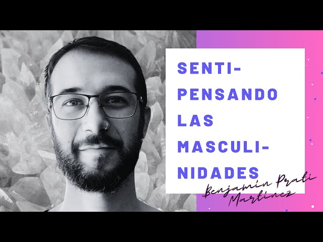 Senti-Pensando las Masculinidades, con  Benjamín Prati