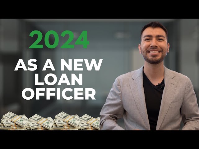 What I Would Do As A New Loan Officer In 2024