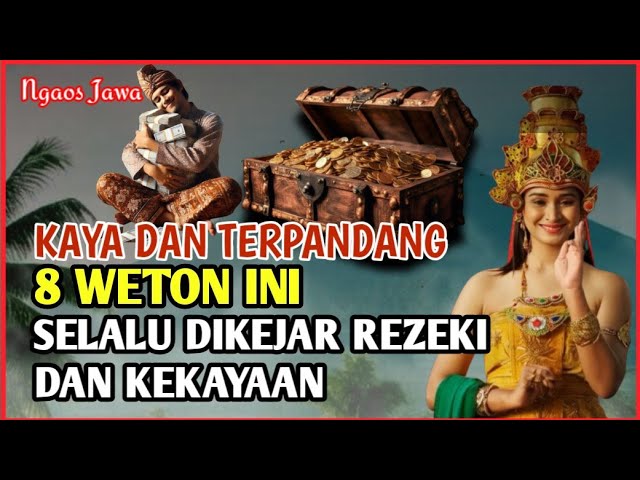 KAYA DAN TERPANDANG 8 Weton yang Selalu Dikejar Rezeki dan kekayaan Menurut Primbon Jawa