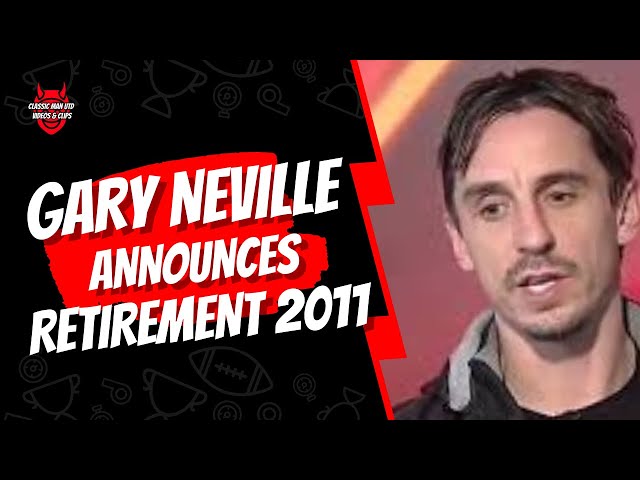 Gary Neville Announces Retirement 2011