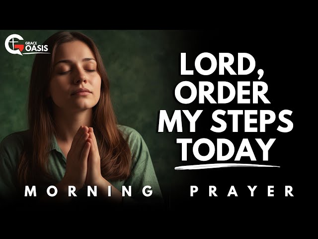 Lord, Order My Steps—Because Without You, I Am Lost | Morning Prayer