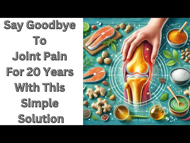 Say Goodbye To Joint Pain for 20 Years With This Simple Solution !!