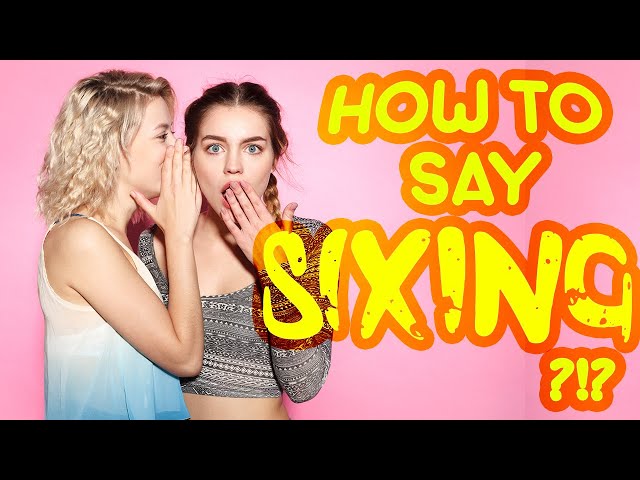 How to say "sixing"! (High Quality Voices)