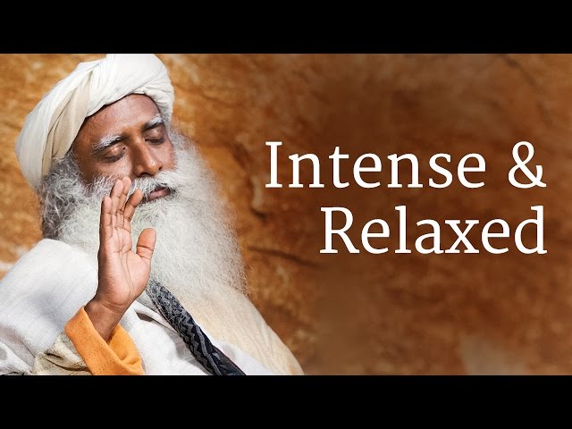 Intense and Relaxed | Sadhguru