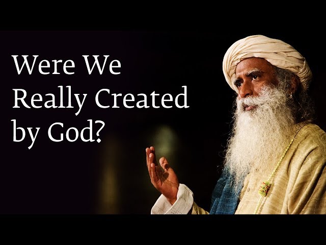 Were We Really Created by God? - Sadhguru