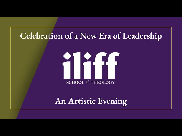 Celebration of a New Era of Leadership at Iliff School of Theology: An Artistic Evening