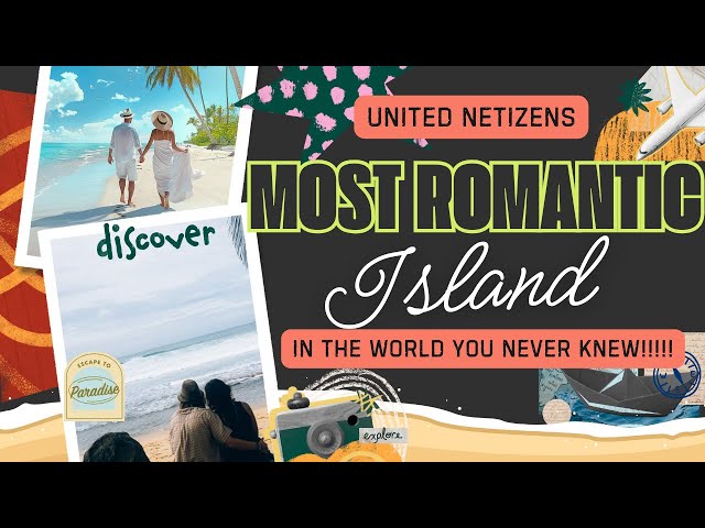 The 9 Most Romantic Islands in The World | United Netizens