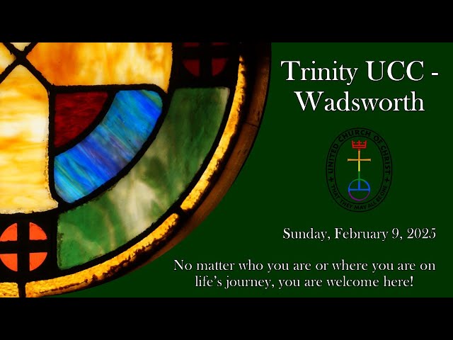 Sunday Morning Worship - 10:30am - February 9, 2025 - Trinity UCC Wadsworth