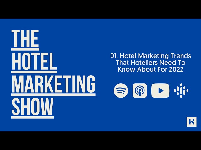 01. Hotel Marketing Trends That Hoteliers Need To Know About For 2022 | The Hotel Marketing Show