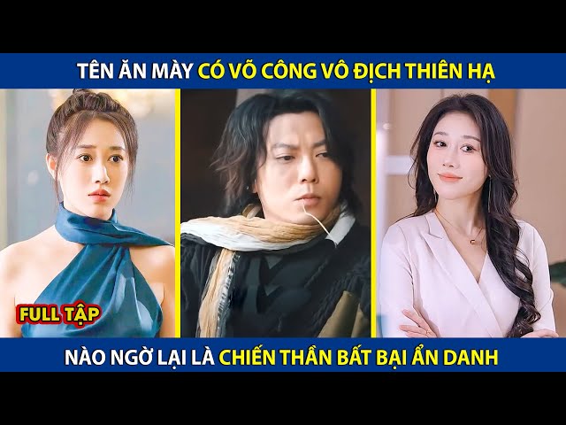 Tên Ăn Mày Có Võ Công Tuyệt Đỉnh, Không Ngờ Lại Là Chiến Thần Bất Bại Ẩn Danh | review phim hay