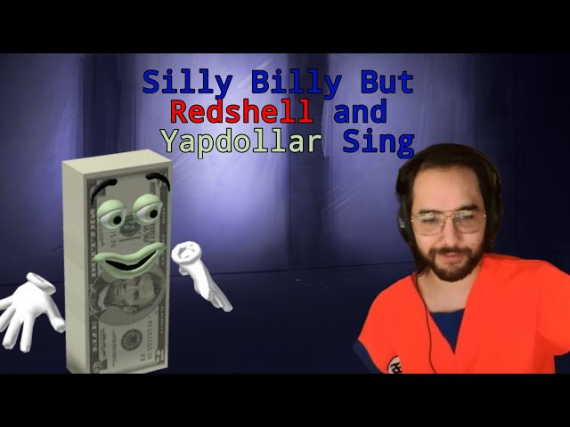 Silly Billy But Redshell and Yapdollar Sing