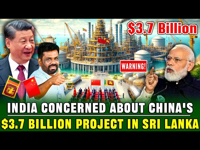 China Spent $3.7 Billion to Help Sri Lanka Build a Large Oil Refinery | This Aroused India’s Anger!