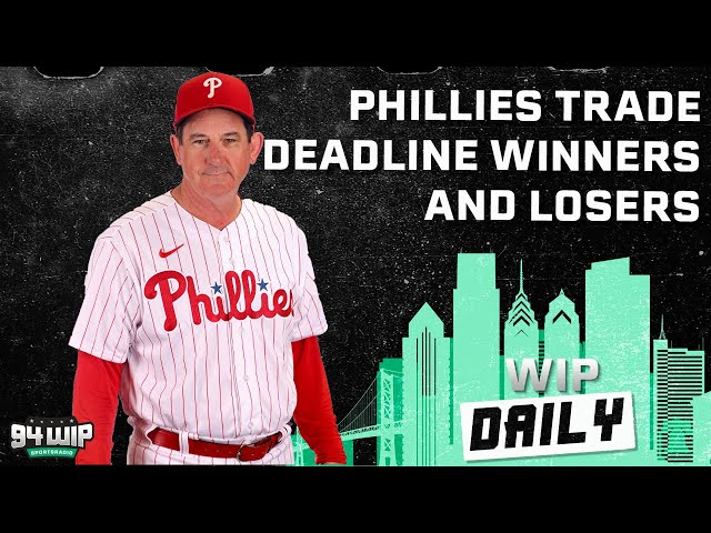 Phillies Trade Deadline Winners And Losers | WIP Daily