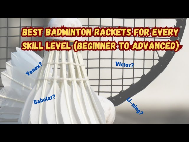 Best Badminton Rackets for Every Skill Level (Beginner to Advanced)