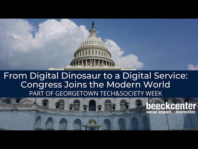 From Dinosaur to a Digital Service: Congress Joins the Modern World. April 6, 2022 event.