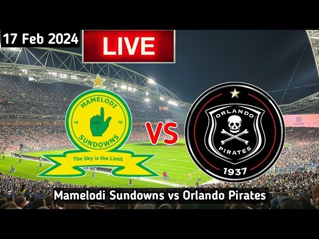 Mamelodi Sundowns F.C. vs Orlando Pirates F.C. LIVE Match