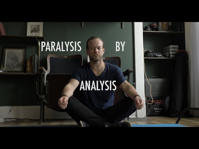 Paralysis by Analysis