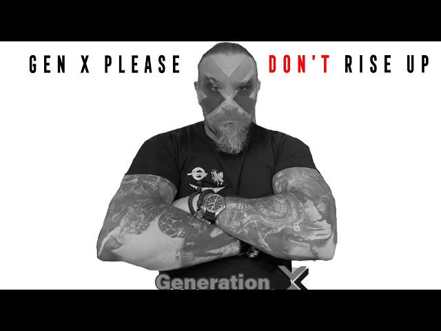 Gen X Please DON'T Rise Up