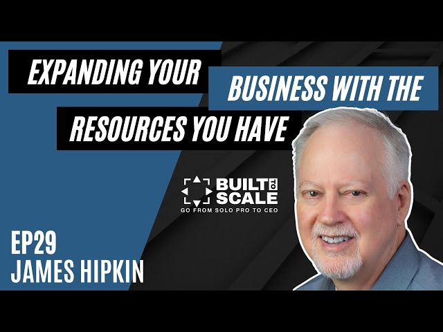 Ep29 James Hipkin - Expanding Your Business with Existing Resources | Built to Scale