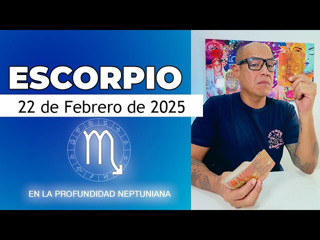 ESCORPIO | Horóscopo de hoy 22 de Febrero 2025